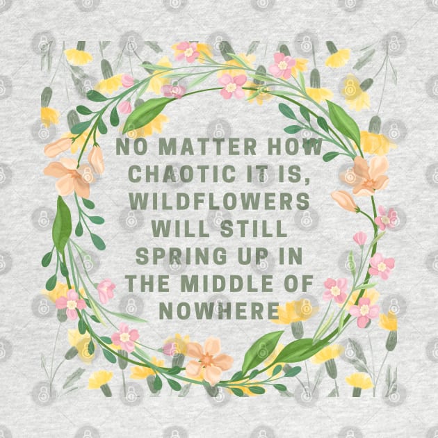 No matter how chaotic it is, wildflowers will still spring up in the middle of nowhere. by Flora Ritualis